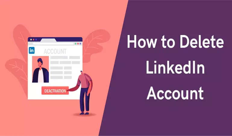 How to Delete LinkedIn Account - Step-by-step Guide