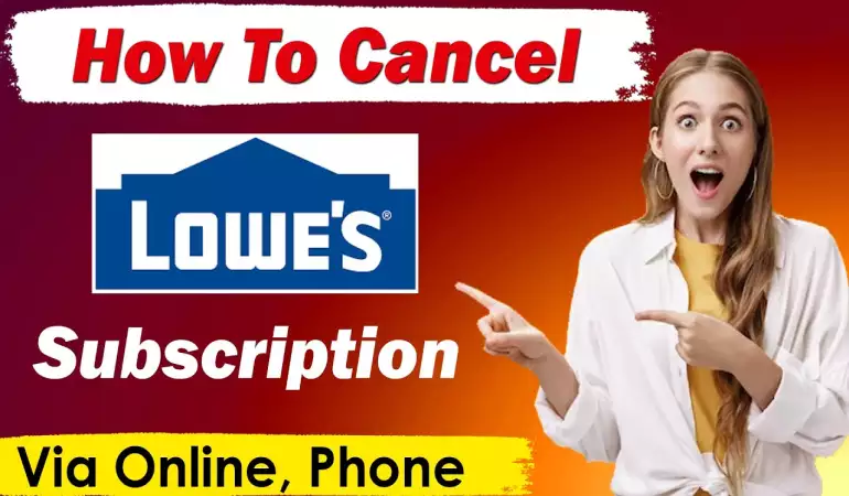 How To Cancel Lowes Subscription – Step-by-Step Guide